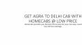 GET AGRA TO DELHI CAB WITH HOMECABS @ LOW PRICE PowerPoint PPT Presentation