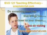 ENG 121 Teaching Effectively--snaptutorial.com