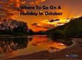 Where To Go On A Holiday In October