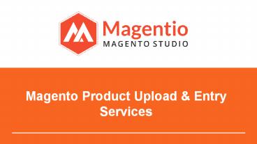 Magento Product Upload and Entry Services (1)