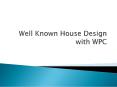 Well Known House Design with WPC PowerPoint PPT Presentation