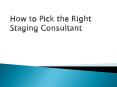 How to Pick the Right Staging Consultant (1) PowerPoint PPT Presentation