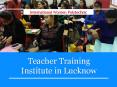 Teacher Training Institute in Lucknow PowerPoint PPT Presentation