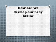 How can we develop our baby brain? (1)