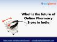 What is the future of Online Pharmacy Store in India PowerPoint PPT Presentation