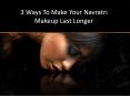 3 Ways To Make Your Navratri Makeup Last Longer PowerPoint PPT Presentation