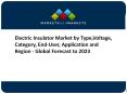 Electric Insulator Market by Type,Voltage, Category, End-User, Application and Region - Global Forecast to 2023 PowerPoint PPT Presentation