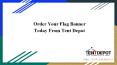 Order Your Flag Banner Today | Tent Depot | Quebec PowerPoint PPT Presentation