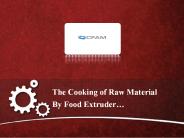 The Cooking of Raw Material by Food Extruder