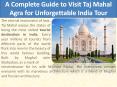 Complete Guide to Visit Taj Mahal Agra for Unforgettable India Tour PowerPoint PPT Presentation