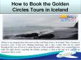How to Book the Golden Circles Tours in Iceland PowerPoint PPT Presentation