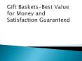 Gift Baskets-Best Value for Money and Satisfaction Guaranteed PowerPoint PPT Presentation