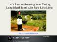Let’s have an Amazing Wine Tasting Long Island Tours with Party Line Limo PowerPoint PPT Presentation
