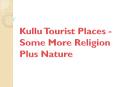 Kullu Tourist Places - Some More Religion plus Nature PowerPoint PPT Presentation