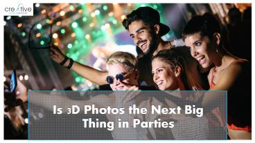 Is 3D Photos the Next Big Thing in Parties