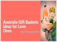Australia Gift Hampers for Love Ones PowerPoint PPT Presentation