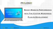 Boost Website Performance with The Custom Wordpress Plug-In Development | Pixlogix