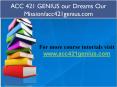 ACC 421 GENIUS our Dreams Our Mission/acc421genius.com PowerPoint PPT Presentation