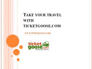 Take your travel with Tikcetgoose.com