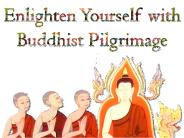 Enlighten Yourself with Buddhist Pilgrimage