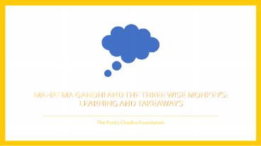 Mahatma Gandhi and the Three Wise Monkeys: Learning and Takeaways