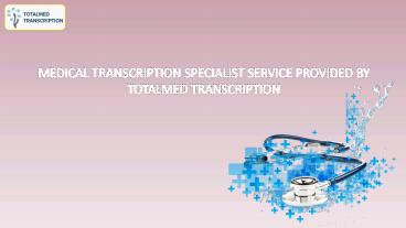 Medical transcription related service provided by Totalmed Transcription