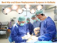Best Hip and Knee Replacement Surgeon In Kolkata