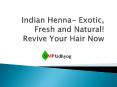 Indian Henna- Exotic, Fresh and Natural! Revive Your Hair Now PowerPoint PPT Presentation