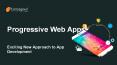 Progressive Web Apps (PWA) – Exciting New Approach to App Development
