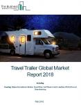 Travel Trailer Global Market Report 2018 PowerPoint PPT Presentation