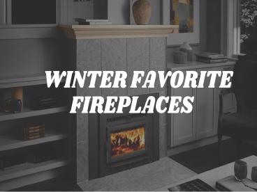 Winter Favorite Fireplaces