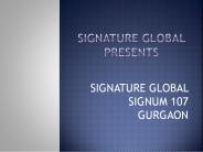 Signature Global Signum 107 Gurgaon