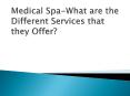 Medical Spa-What are the Different Services that they Offer? PowerPoint PPT Presentation