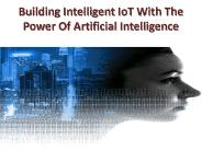 Building Intelligent IoT With The Power Of Artificial Intelligence