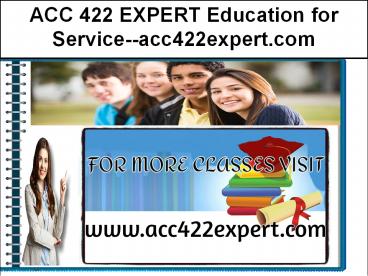 ACC 422 EXPERT Education for Service--acc422expert.com