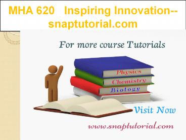 MHA 620   Inspiring Innovation--snaptutorial.com