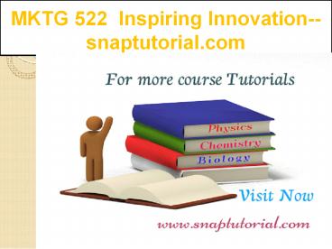 MKTG 522   Inspiring Innovation--snaptutorial.com