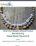 Other Non-Metallic Mineral Product Manufacturing Global Market Report 2018 PowerPoint PPT Presentation