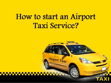 How to start an airport Uber like taxi service?