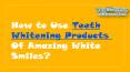 How to Use Teeth Whitening Products of AMAZING WHITE SMILES PowerPoint PPT Presentation