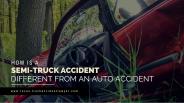 How is a Semi-Truck Accident Different From Auto Accidents