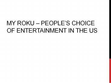 My Roku – people’s choice of entertainment in the US