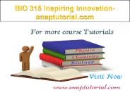 BIO 315 Inspiring Innovation--snaptutorial.com