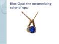 Blue Opal: the mesmerizing color of opal PowerPoint PPT Presentation