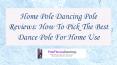Home Pole Dancing Pole Reviews How To Pick The Best Dance Pole For Home Use