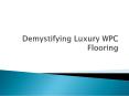 Demystifying Luxury WPC Flooring PowerPoint PPT Presentation