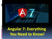 Angular 7: Everything You Need to Know!