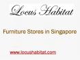 Furniture Stores in Singapore - locushabitat.com (1) PowerPoint PPT Presentation