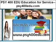 PSY 400 EDU Education for Service--psy400edu.com