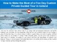 How to Make the Most of a Five Day Custom Private Guided Tour in Iceland PowerPoint PPT Presentation